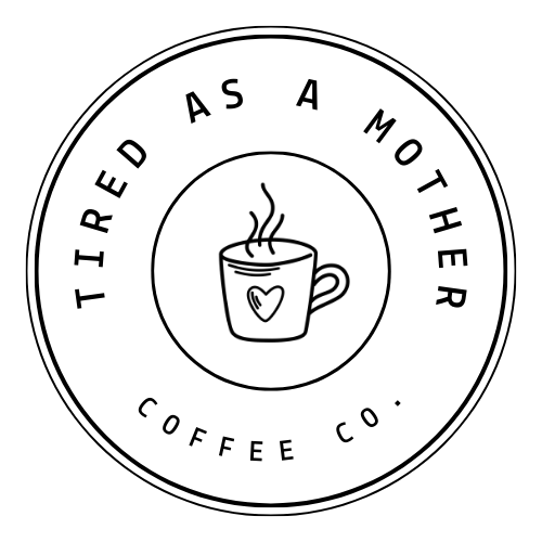 Tired As A Mother Coffee Co